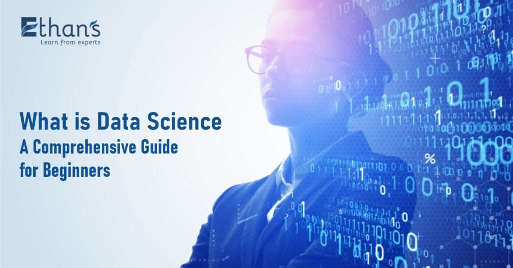 What is Data Science: A Comprehensive Guide for Beginners