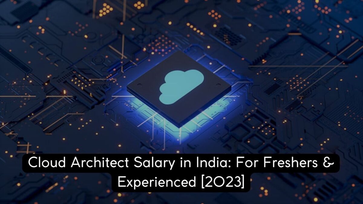 Cloud Architect Salary in India [2023] – Ethans Tech