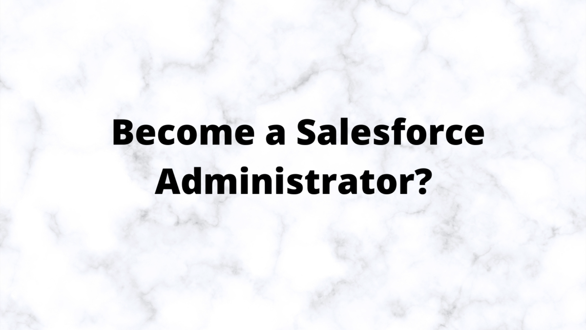 How can you become a Salesforce Administrator: