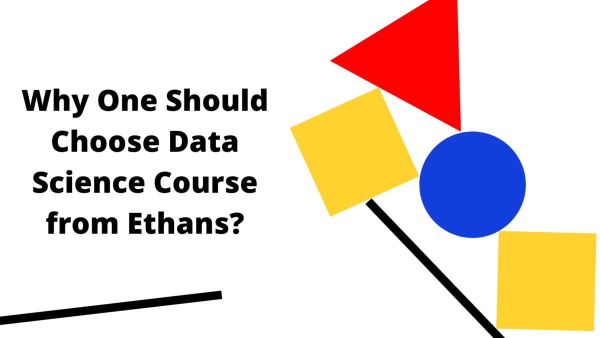 Why one should choose a Data Science course from Ethans?
