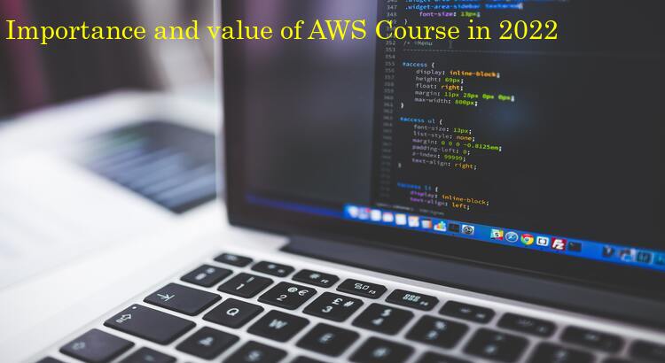 Importance and value of AWS Course in 2022